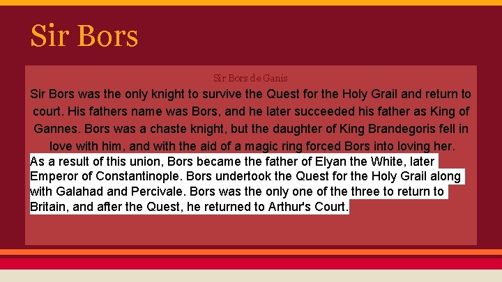 Sir Bors de Ganis Sir Bors was the only knight to survive the Quest