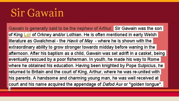 Sir Gawain is generally said to be the nephew of Arthur. Sir Gawain was