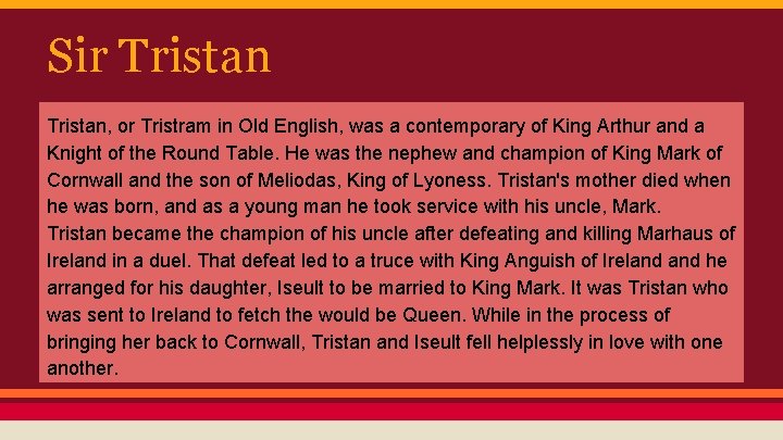 Sir Tristan, or Tristram in Old English, was a contemporary of King Arthur and