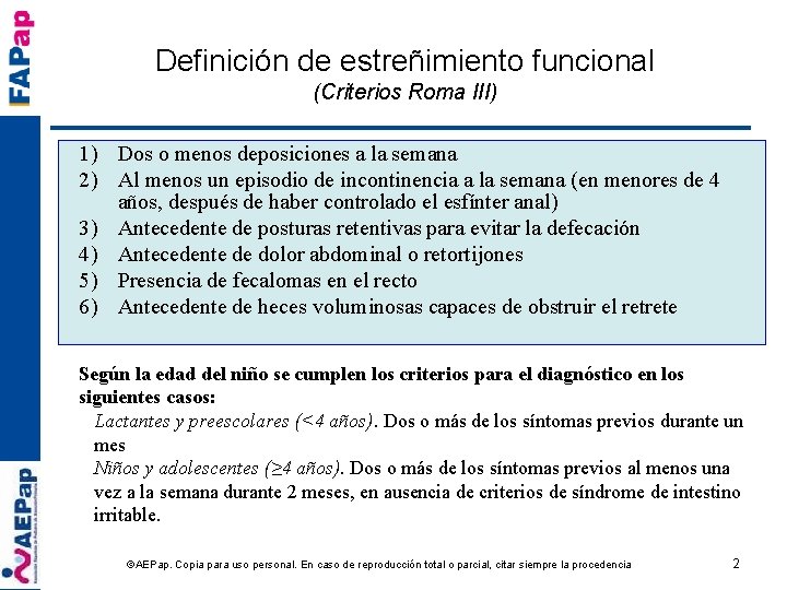Definición de estreñimiento funcional (Criterios Roma III) 1) Dos o menos deposiciones a la
