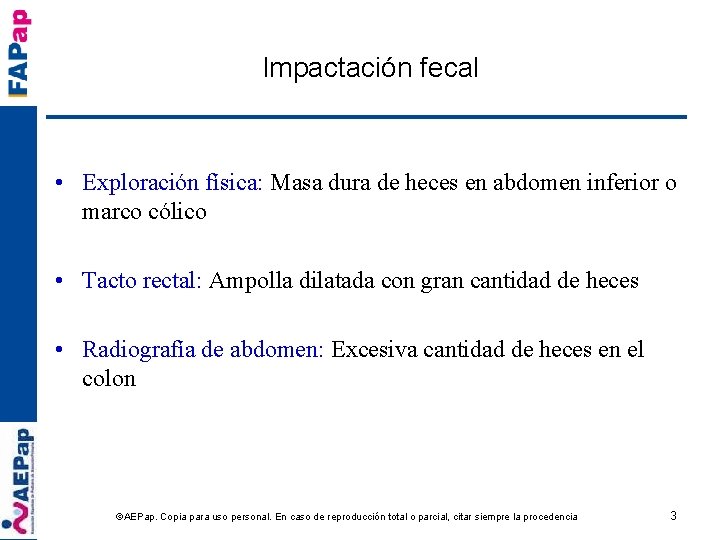 Impactación fecal • Exploración física: Masa dura de heces en abdomen inferior o marco