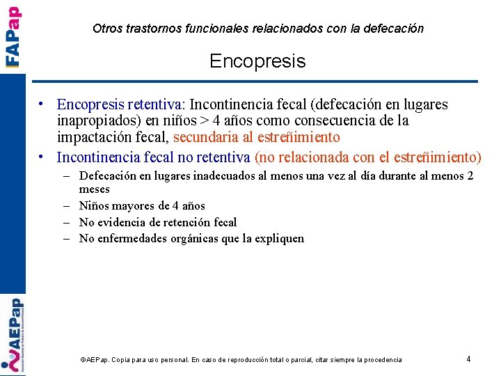 Otros trastornos funcionales relacionados con la defecación Encopresis • Encopresis retentiva: Incontinencia fecal (defecación