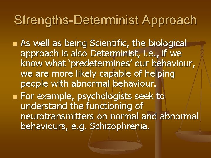 Strengths-Determinist Approach n n As well as being Scientific, the biological approach is also