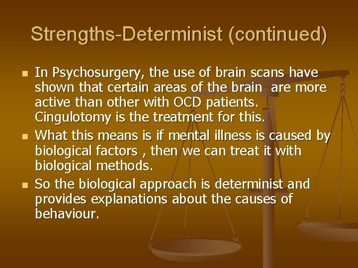 Strengths-Determinist (continued) n n n In Psychosurgery, the use of brain scans have shown