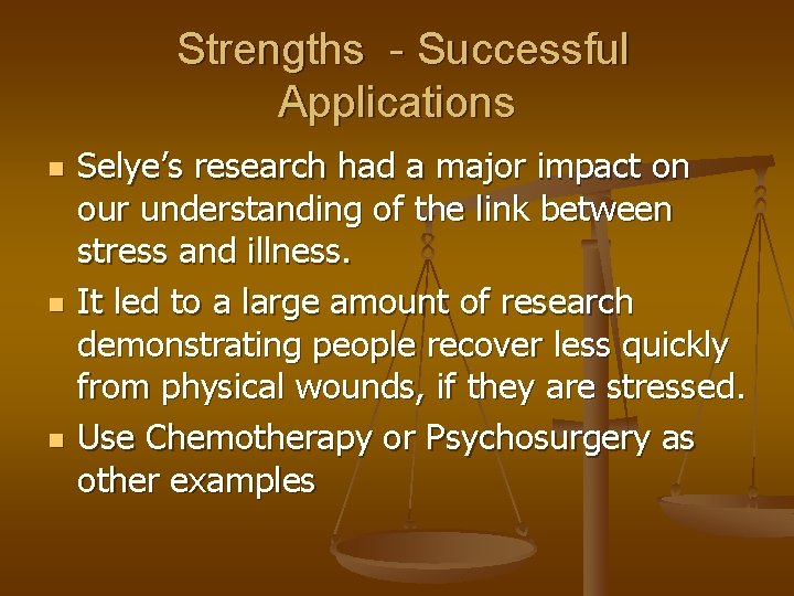 Strengths - Successful Applications n n n Selye’s research had a major impact on