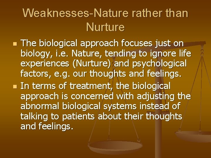 Weaknesses-Nature rather than Nurture n n The biological approach focuses just on biology, i.