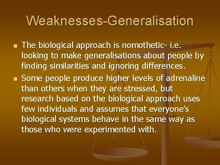 Weaknesses-Generalisation n n The biological approach is nomothetic- i. e. looking to make generalisations
