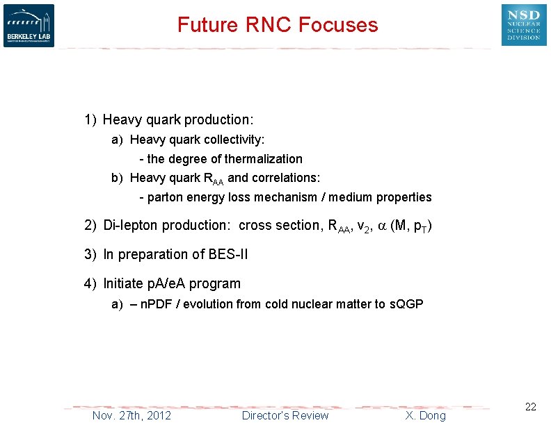Future RNC Focuses 1) Heavy quark production: a) Heavy quark collectivity: - the degree