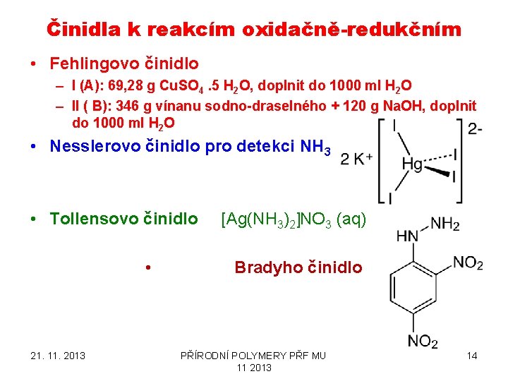Činidla k reakcím oxidačně-redukčním • Fehlingovo činidlo – I (A): 69, 28 g Cu.