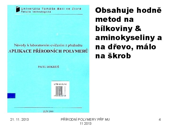 Obsahuje hodně metod na bílkoviny & aminokyseliny a na dřevo, málo na škrob 21.