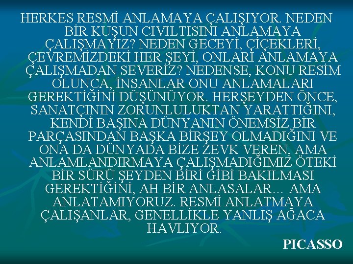 HERKES RESMİ ANLAMAYA ÇALIŞIYOR. NEDEN BİR KUŞUN CIVILTISINI ANLAMAYA ÇALIŞMAYIZ? NEDEN GECEYİ, ÇİÇEKLERİ, ÇEVREMİZDEKİ