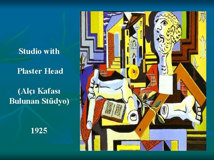 Studio with Plaster Head (Alçı Kafası Bulunan Stüdyo) 1925 