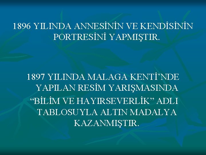 1896 YILINDA ANNESİNİN VE KENDİSİNİN PORTRESİNİ YAPMIŞTIR. 1897 YILINDA MALAGA KENTİ’NDE YAPILAN RESİM YARIŞMASINDA