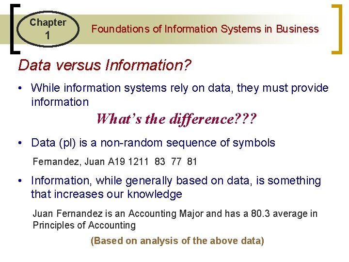 Chapter 1 Foundations of Information Systems in Business Data versus Information? • While information