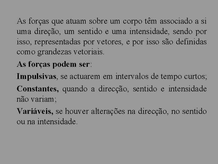 As forças que atuam sobre um corpo têm associado a si uma direção, um