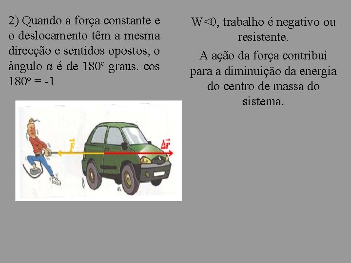 2) Quando a força constante e o deslocamento têm a mesma direcção e sentidos