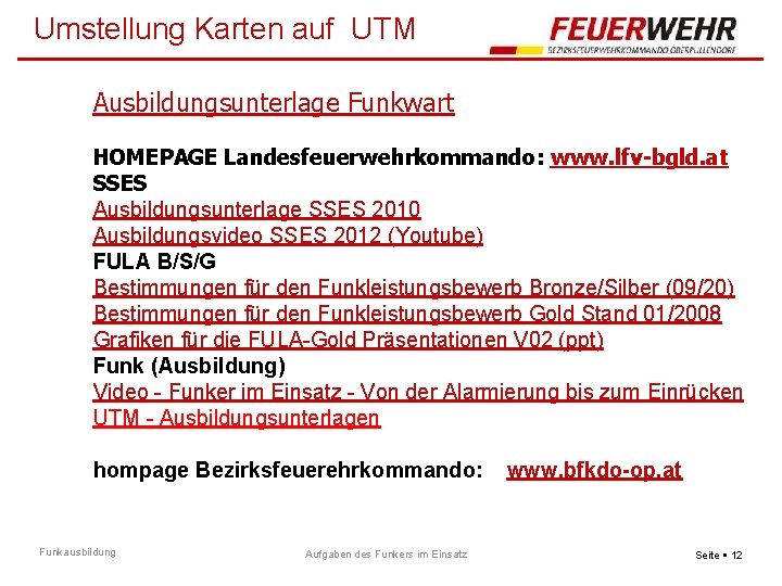 Umstellung Karten auf UTM Ausbildungsunterlage Funkwart HOMEPAGE Landesfeuerwehrkommando: www. lfv-bgld. at SSES Ausbildungsunterlage SSES