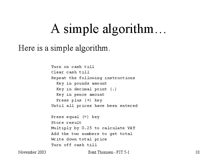 A simple algorithm… Here is a simple algorithm. Turn on cash till Clear cash
