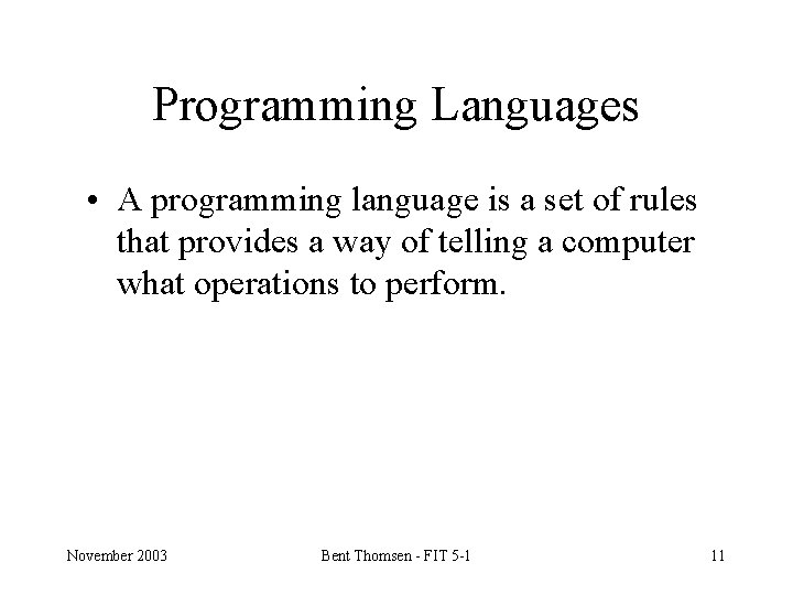 Programming Languages • A programming language is a set of rules that provides a