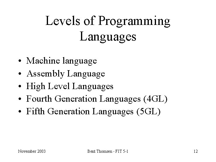 Levels of Programming Languages • • • Machine language Assembly Language High Level Languages