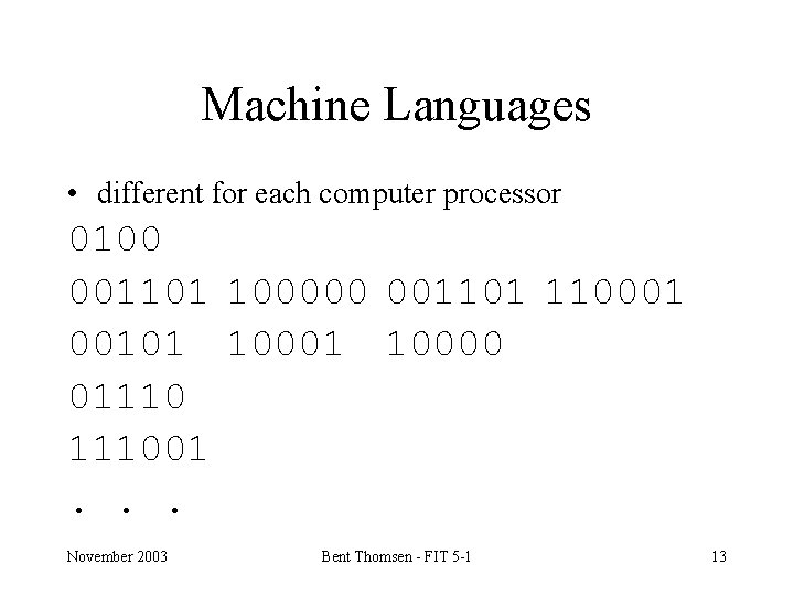 Machine Languages • different for each computer processor 0100 001101 100000 001101 110001 00101