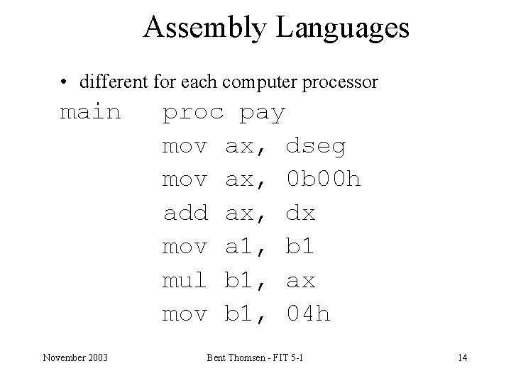 Assembly Languages • different for each computer processor main November 2003 proc pay mov
