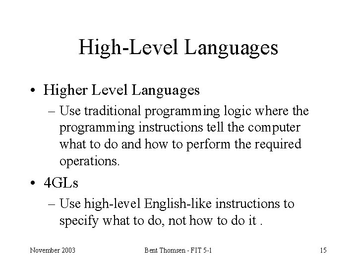 High-Level Languages • Higher Level Languages – Use traditional programming logic where the programming