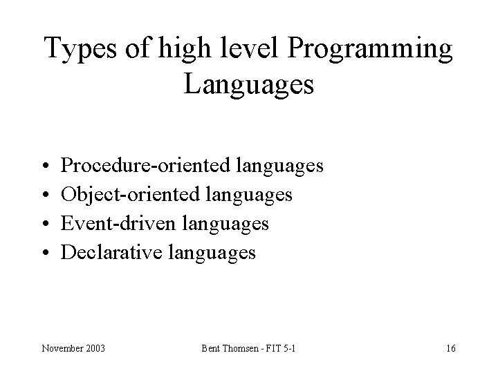 Types of high level Programming Languages • • Procedure-oriented languages Object-oriented languages Event-driven languages