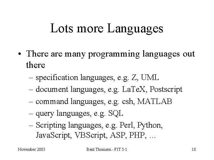 Lots more Languages • There are many programming languages out there – specification languages,