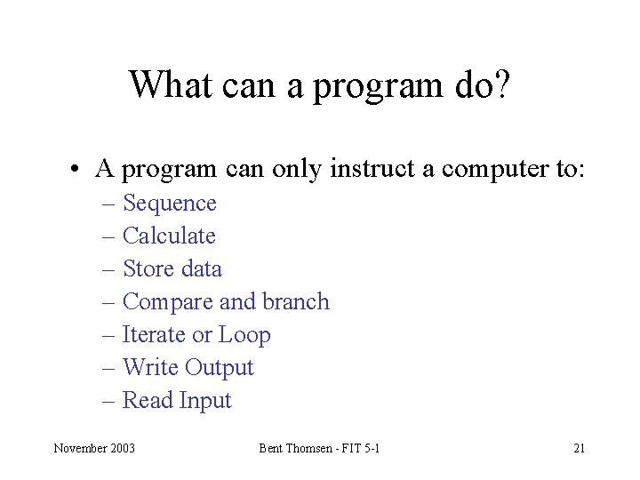 What can a program do? • A program can only instruct a computer to: