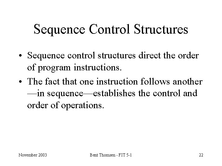 Sequence Control Structures • Sequence control structures direct the order of program instructions. •