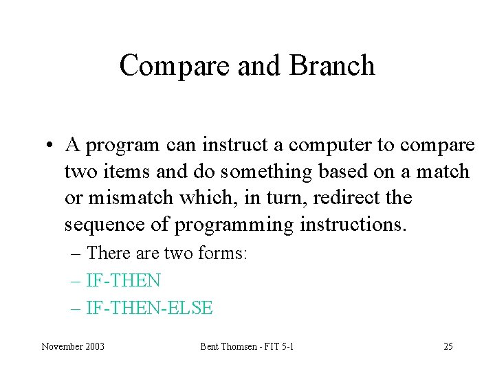 Compare and Branch • A program can instruct a computer to compare two items