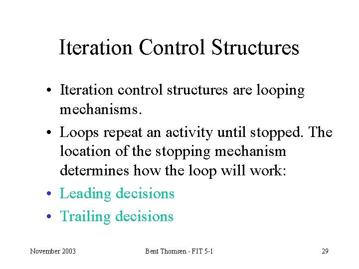 Iteration Control Structures • Iteration control structures are looping mechanisms. • Loops repeat an