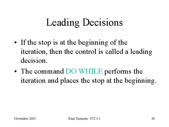 Leading Decisions • If the stop is at the beginning of the iteration, then