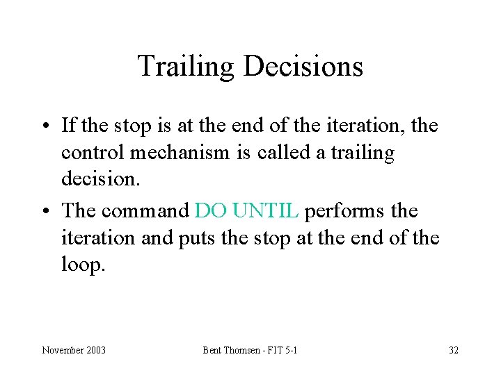 Trailing Decisions • If the stop is at the end of the iteration, the