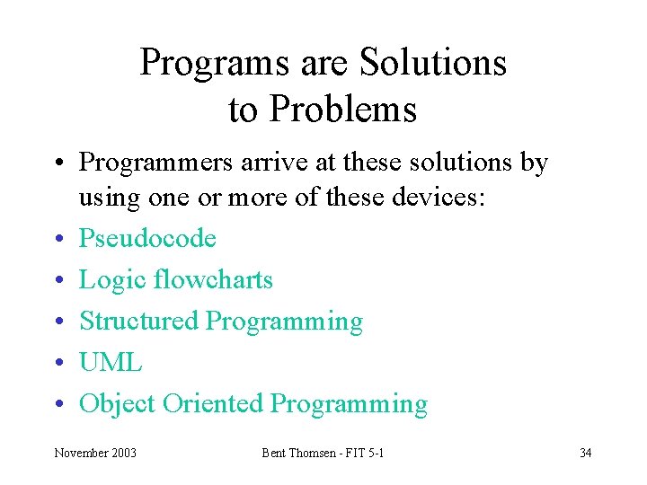 Programs are Solutions to Problems • Programmers arrive at these solutions by using one