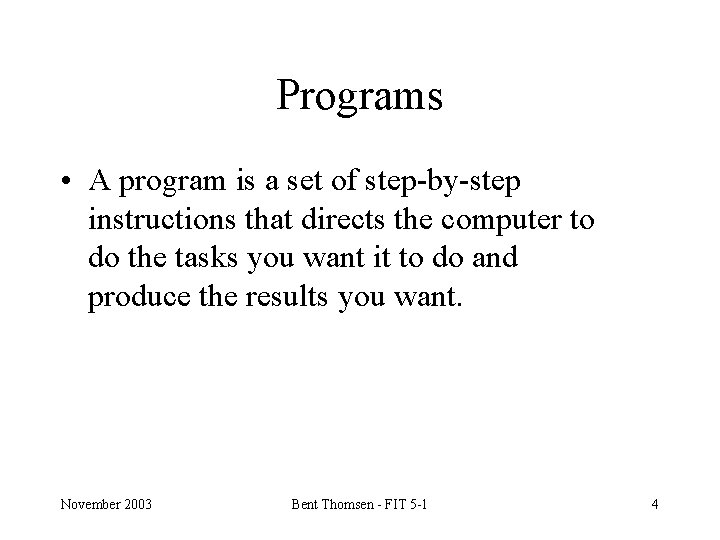 Programs • A program is a set of step-by-step instructions that directs the computer