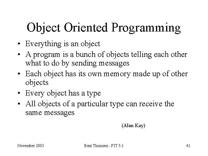 Object Oriented Programming • Everything is an object • A program is a bunch