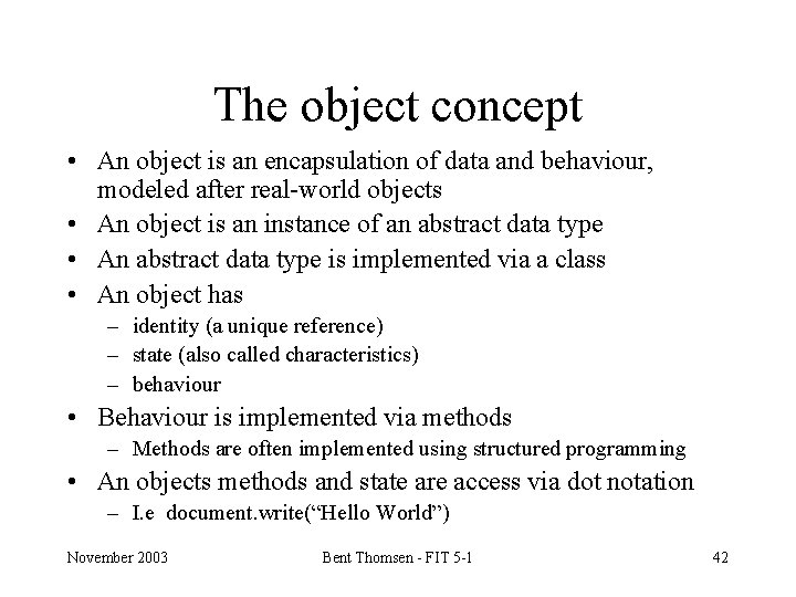 The object concept • An object is an encapsulation of data and behaviour, modeled