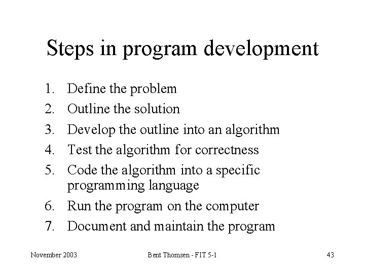 Steps in program development 1. 2. 3. 4. 5. Define the problem Outline the