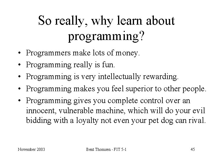 So really, why learn about programming? • • • Programmers make lots of money.