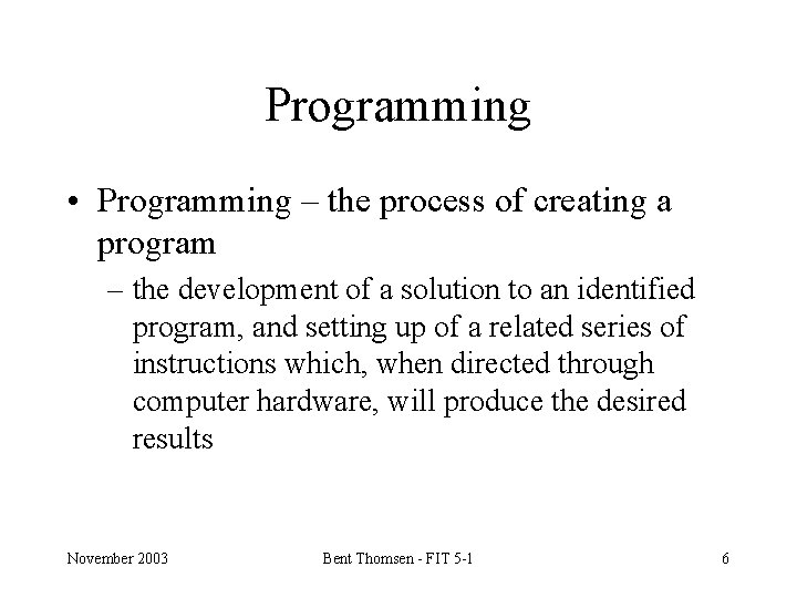 Programming • Programming – the process of creating a program – the development of