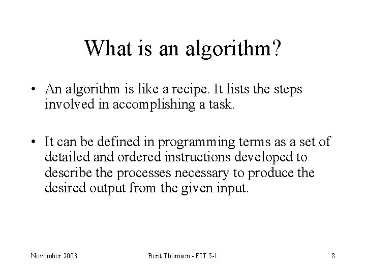 What is an algorithm? • An algorithm is like a recipe. It lists the
