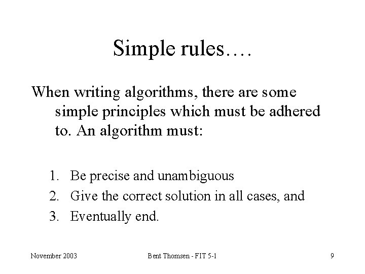 Simple rules…. When writing algorithms, there are some simple principles which must be adhered
