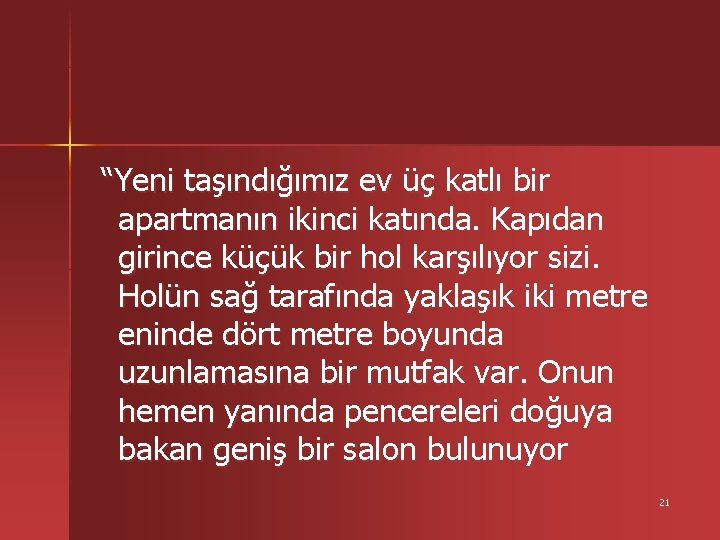 “Yeni taşındığımız ev üç katlı bir apartmanın ikinci katında. Kapıdan girince küçük bir hol