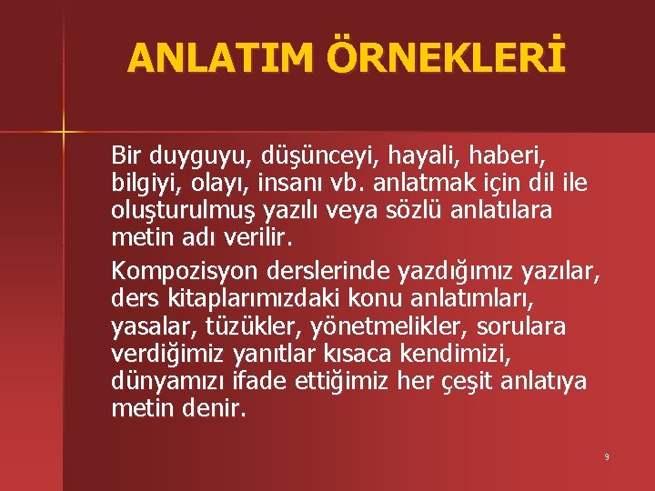 ANLATIM ÖRNEKLERİ Bir duyguyu, düşünceyi, hayali, haberi, bilgiyi, olayı, insanı vb. anlatmak için dil