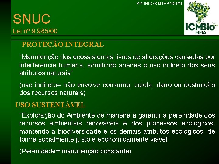 Ministério do Meio Ambiente SNUC Lei nº 9. 985/00 PROTEÇÃO INTEGRAL “Manutenção dos ecossistemas