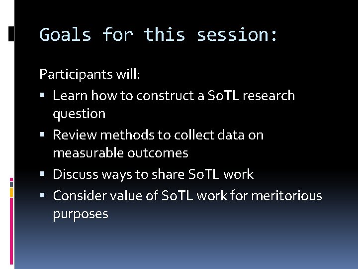 Goals for this session: Participants will: Learn how to construct a So. TL research