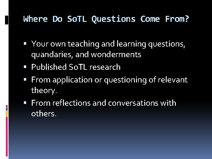 Where Do So. TL Questions Come From? Your own teaching and learning questions, quandaries,