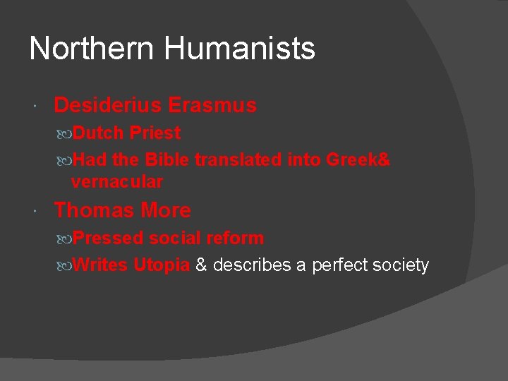 Northern Humanists Desiderius Erasmus Dutch Priest Had the Bible translated into Greek& vernacular Thomas Northern Humanists Desiderius Erasmus Dutch Priest Had the Bible translated into Greek& vernacular Thomas